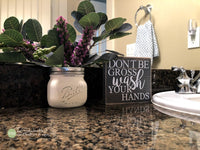 Don't Be Gross Wash Your Hands Bathroom Wood Sign M049