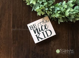 Be The Nice Kid Wood Sign - M069