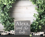 Alexa Feed the Kids Mini Block Wood Sign - Kitchen Decor - Wood Sign - Wooden Signs - Funny Sayings - Quotes - Small MiniBlock M089