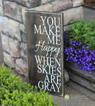 You Make Me Happy When Skies Are Gray Wood Sign - S162