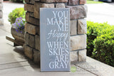 You Make Me Happy When Skies Are Gray Wood Sign - S162