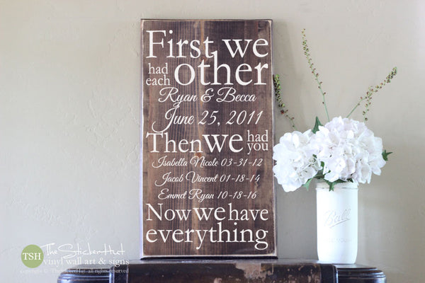 First We Had Each Other Then We Had You Now We Have Everything Wood Sign - S227