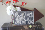 You Can't Make Everyone Happy You're Not Tacos Wood Sign - S229