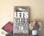 Lets Get Ready to Tumble Wood Sign - S278