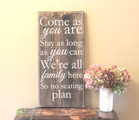 Come as You Are Stay as Long as You Can Wood Sign - S348