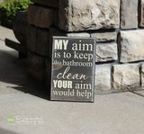 My Aim is to Keep this Bathroom Clean Your Aim Would Help Wood Sign - S74