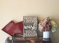 Don't Be Gross Wash Your Hands Wood Bathroom Sign - S299
